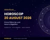 Horoscop 20 august 2026. Două zodii ajung într-o situație limită și trebuie să ia cea mai bună decizie