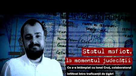 Statul mafiot la momentul judecății: Cazul Ionel Cruț, colaborator infiltrat între traficanții de țigări