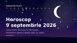 Horoscop 9 septembrie 2026: Ziua în care entuziasmul de dimineață se transformă în listă de sarcini