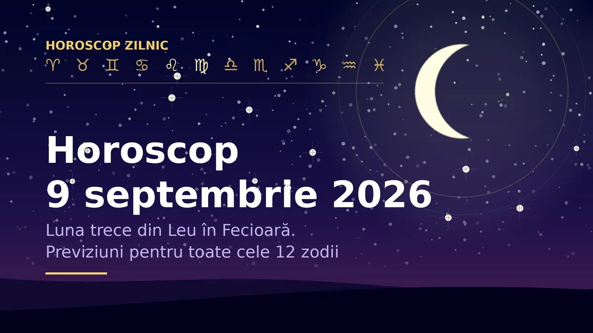 Horoscop 9 septembrie 2026: Ziua în care entuziasmul de dimineață se transformă în listă de sarcini