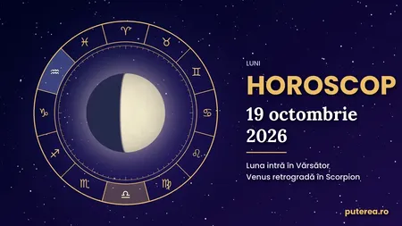 Horoscop 19 octombrie 2026: o zi cu emoții intense pentru Scorpioni, Tauri și Vărsători
