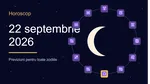 Horoscop 22 septembrie 2026: O zodie ia o decizie radicală, alta rezolvă în sfârșit actele