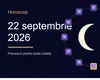 Horoscop 22 septembrie 2026: O zodie ia o decizie radicală, alta rezolvă în sfârșit actele
