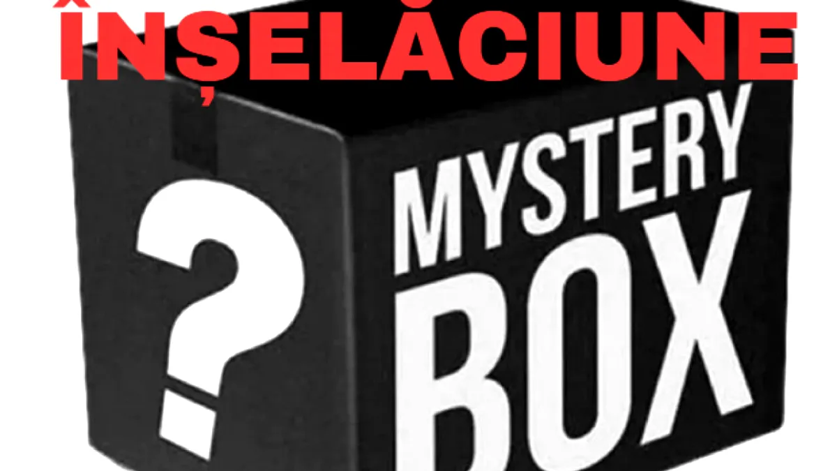 Atenție la ofertele de tip „mystery box“! Deschizi cutia și poți rămâne fără banii din cont