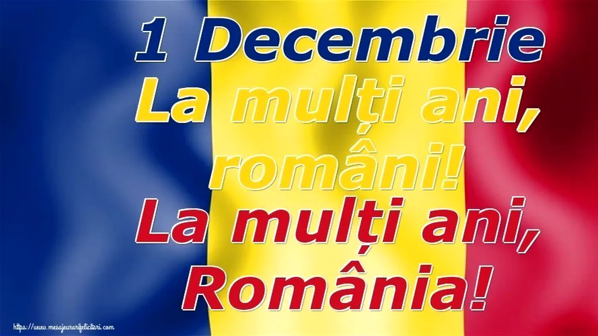 Mesaje și urări de 1 Decembrie. La mulți ani, România!