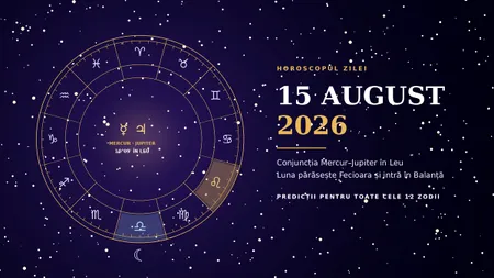 Horoscop 15 August 2026: 3 Zodii primesc vești care le schimbă viitorul