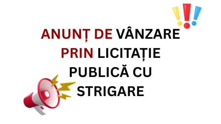 ANUNȚ DE VÂNZARE PRIN LICITAȚIE PUBLICĂ CU STRIGARE