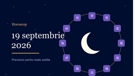 Horoscop 19 septembrie 2026. Zodiile care primesc vești bune și cele care au nevoie de răbdare