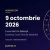 Horoscop 9 octombrie 2026. Ultima zi înainte de Luna Nouă din Balanță. Ce aduce vinerea pentru fiecare zodie