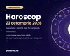 Horoscop vineri, 23 octombrie 2026: începe sezonul Scorpionului. Zodiile care primesc vești și cele care trebuie să încetinească