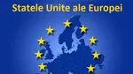 Statele unite ale Europei: „UE” nu mai e de-ajuns și se discută foarte serios despre o federație