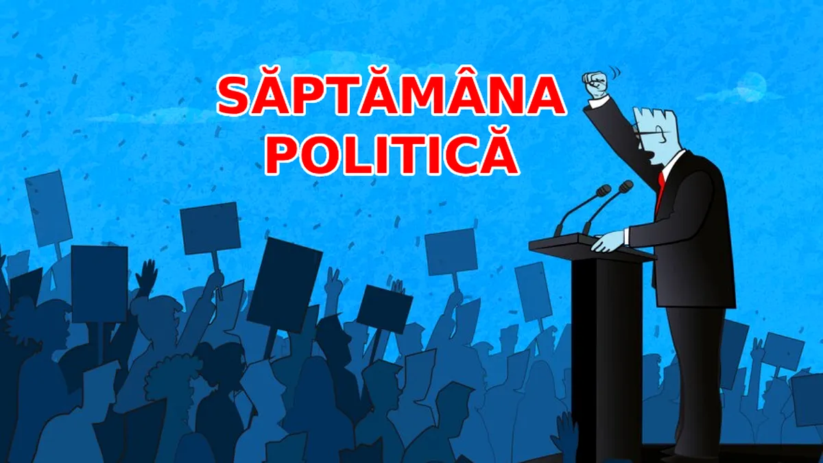 Săptămâna politică, din nou în actualitate