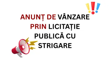 ANUNȚ DE VÂNZARE PRIN LICITAȚIE PUBLICĂ CU STRIGARE