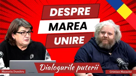 Cine a făcut Unirea de la 1 decembrie 1918? Răspunsul îl putem afla la “Dialogurile Puterii”