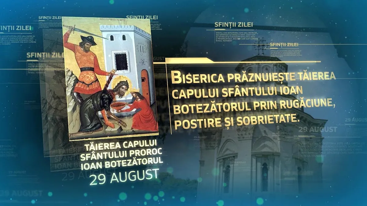 29 august: Tăierea capului Sfântului Ioan Botezătorul. Ce nu trebuie să mâncați astăzi
