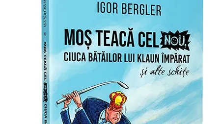 Moș Teacă cel Nou. Ciuca bătăilor lui Klaun Împărat, de Igor Bergler