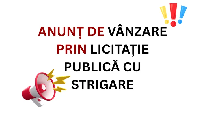 ANUNȚ DE VÂNZARE PRIN LICITAȚIE PUBLICĂ CU STRIGARE